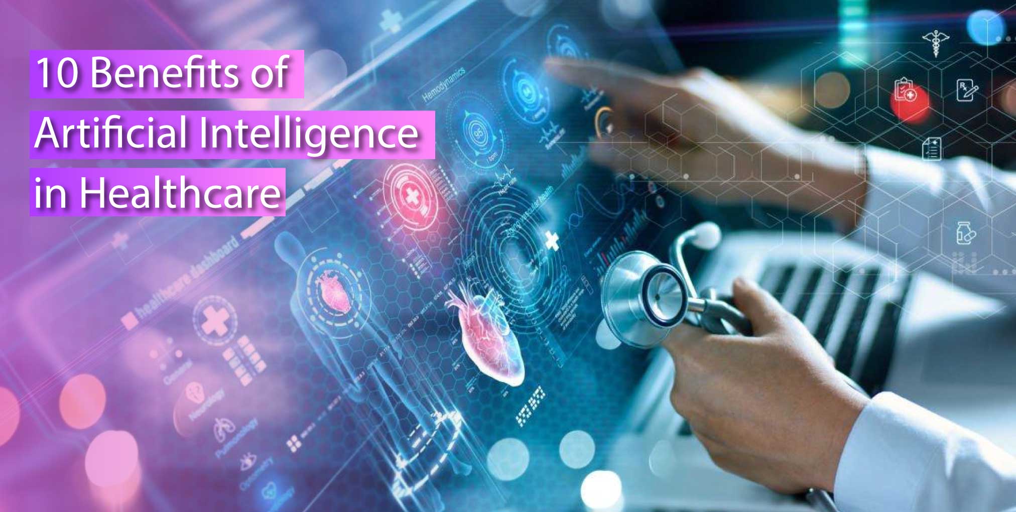 10 Benefits of Artificial Intelligence in Healthcare